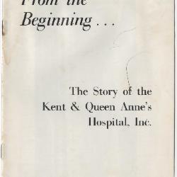 From the Beginning... The Story of the Kent & Queen Anne's Hospital Inc.
